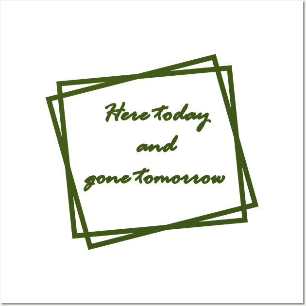 Green "Here today and gone tomorrow" Wall Art by Midhea